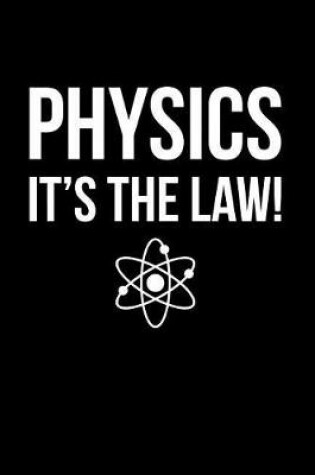 Cover of Physics, It's the Law