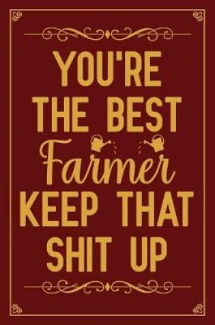 Cover of You're The Best Farmer Keep That Shit Up