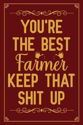 Book cover for You're The Best Farmer Keep That Shit Up