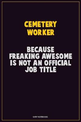 Book cover for Cemetery Worker, Because Freaking Awesome Is Not An Official Job Title