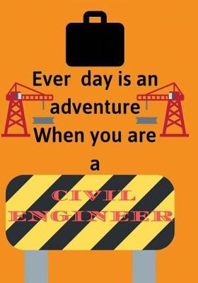 Book cover for Ever day is an adventure When you are a Civil Engineer