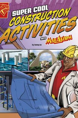 Cover of Max Axiom Science and Engineering Activities Super Cool Construction Activities with Max Axiom