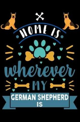 Cover of Home Is Wherever My German Shepherd Is