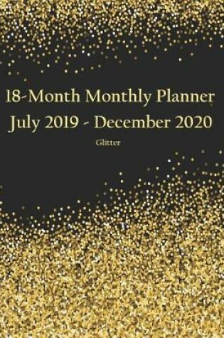 Cover of 18-Month Monthly Planner July 2019 - December 2020 Glitter