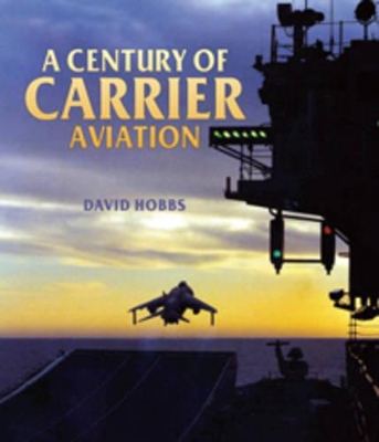 Book cover for Century of Carrier Aviation, A: the Evolution of Ships & Shipborne Aircraft