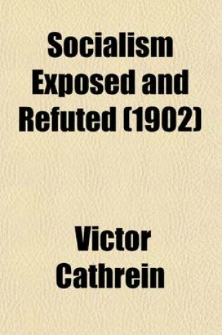 Cover of Socialism Exposed and Refuted; A Chapter from the Author's Moral Philosophy