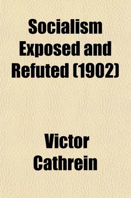 Book cover for Socialism Exposed and Refuted; A Chapter from the Author's Moral Philosophy