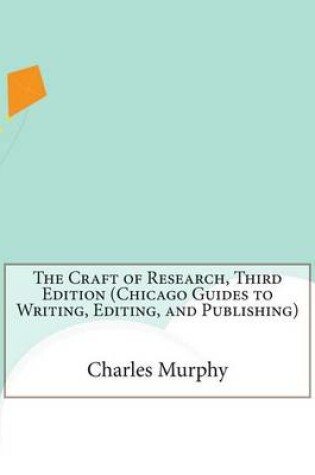 Cover of The Craft of Research, Third Edition (Chicago Guides to Writing, Editing, and Publishing)