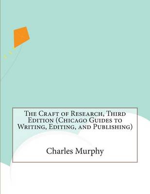 Book cover for The Craft of Research, Third Edition (Chicago Guides to Writing, Editing, and Publishing)