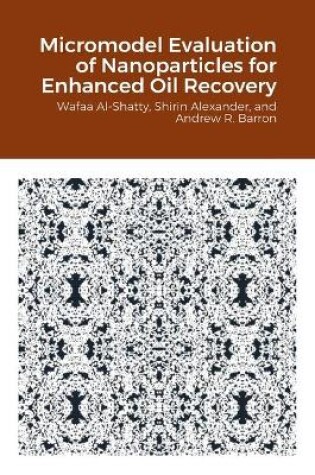 Cover of Micromodel Evaluation of Nanoparticles for Enhanced Oil Recovery