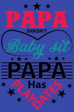 Cover of Papa Doesn't Baby Sit Papa Has Play Dates