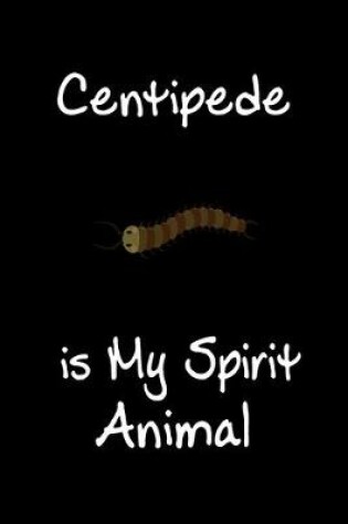 Cover of Centipede is My Spirit Animal