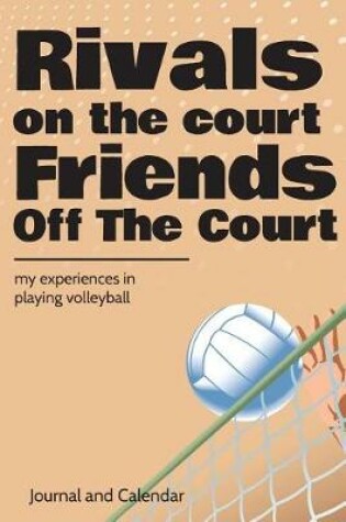 Cover of Rivals On The Court Friends Off The Court My Experiences In Playing Volleyball