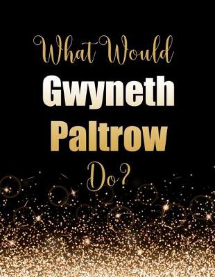 Book cover for What Would Gwyneth Paltrow Do?