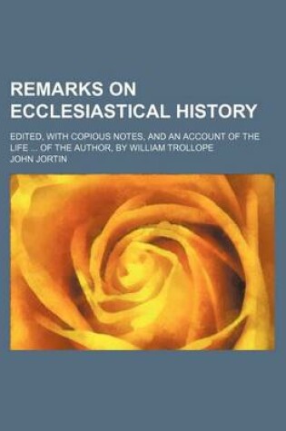 Cover of Remarks on Ecclesiastical History; Edited, with Copious Notes, and an Account of the Life of the Author, by William Trollope