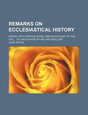 Book cover for Remarks on Ecclesiastical History; Edited, with Copious Notes, and an Account of the Life of the Author, by William Trollope