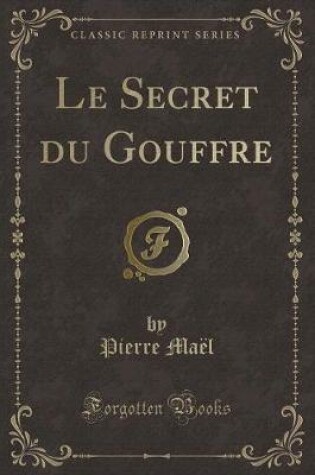 Cover of Le Secret Du Gouffre (Classic Reprint)