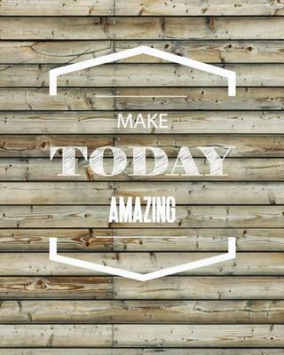 Book cover for Make Today Amazing, Rustic Wood Background, Inspiration Notebook, Dot Grid Journal, Blank Notebook No lined, Graph Paper, 8" x 10", 120 Page