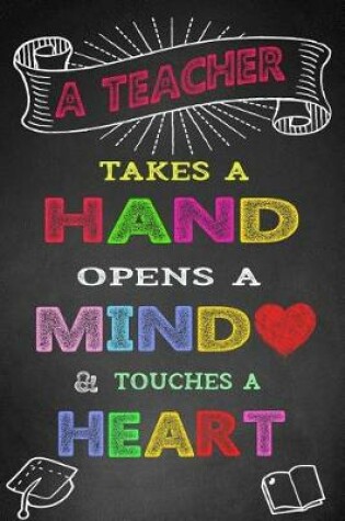 Cover of A Teacher Takes a Hand Opens a Mind & Touches a Heart