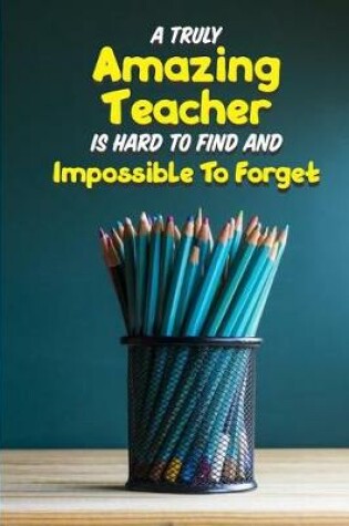 Cover of A Truly Amazing Teacher is Hard to Find and Impossible to Forget