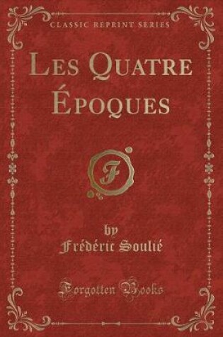 Cover of Les Quatre Époques (Classic Reprint)