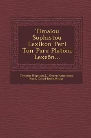 Cover of Timaiou Sophistou Lexikon Peri T N Para Plat Ni Lexe N...