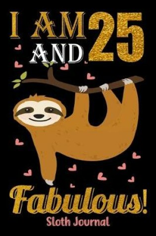 Cover of I Am 25 And Fabulous! Sloth Journal
