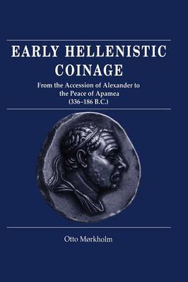 Book cover for Early Hellenistic Coinage from the Accession of Alexander to the Peace of Apamaea (336-188 BC)