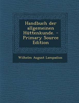 Book cover for Handbuch Der Allgemeinen Huttenkunde. - Primary Source Edition