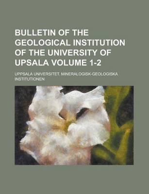 Book cover for Bulletin of the Geological Institution of the University of Upsala Volume 1-2