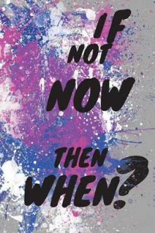 Cover of If Not Now Then When