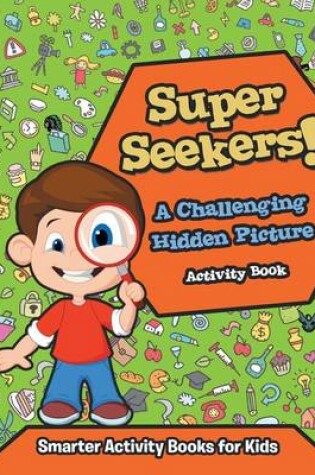 Cover of Super Seekers! a Challenging Hidden Picture Activity Book