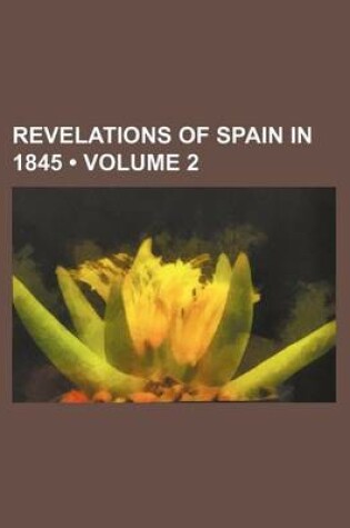 Cover of Revelations of Spain in 1845 (Volume 2)