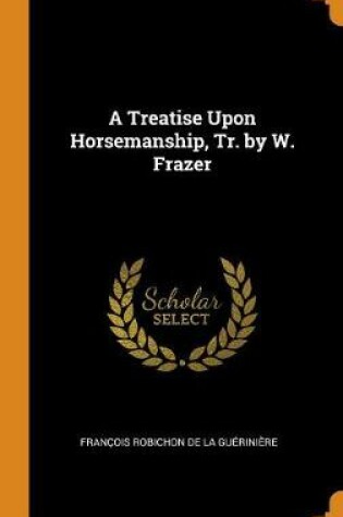 Cover of A Treatise Upon Horsemanship, Tr. by W. Frazer