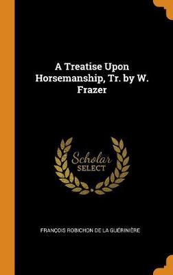 Book cover for A Treatise Upon Horsemanship, Tr. by W. Frazer