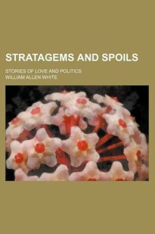 Cover of Stratagems and Spoils; Stories of Love and Politics