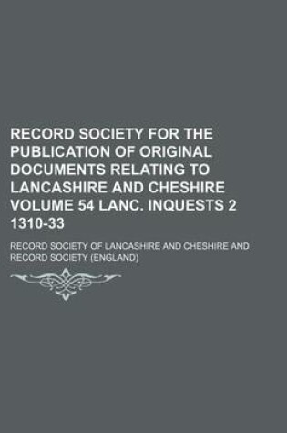 Cover of Record Society for the Publication of Original Documents Relating to Lancashire and Cheshire Volume 54 Lanc. Inquests 2 1310-33