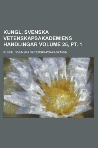 Cover of Kungl. Svenska Vetenskapsakademiens Handlingar Volume 25, PT. 1