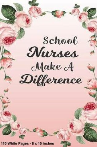 Cover of School Nurses Make A Difference 110 White Pages 8x10 inches