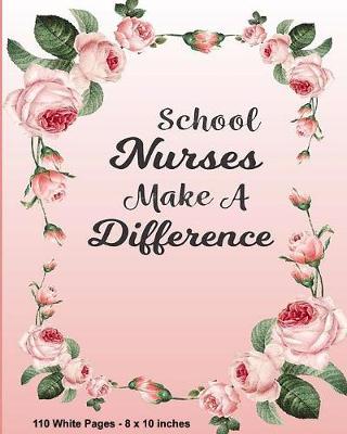 Book cover for School Nurses Make A Difference 110 White Pages 8x10 inches