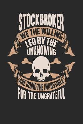 Book cover for Stockbroker We the Willing Led by the Unknowing Are Doing the Impossible for the Ungrateful