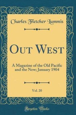 Cover of Out West, Vol. 20: A Magazine of the Old Pacific and the New; January 1904 (Classic Reprint)