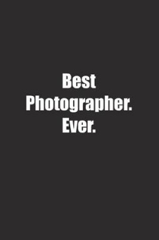 Cover of Best Photographer. Ever.