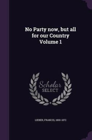 Cover of No Party Now, But All for Our Country Volume 1