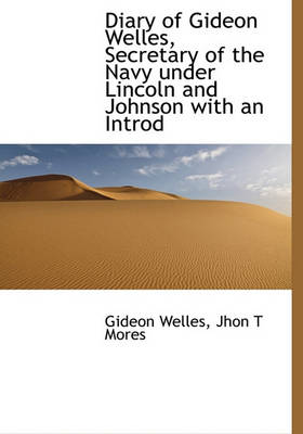 Book cover for Diary of Gideon Welles, Secretary of the Navy Under Lincoln and Johnson with an Introd