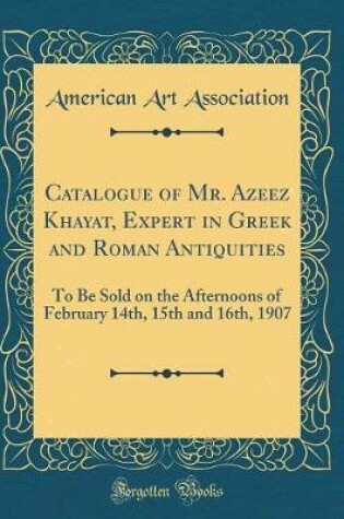 Cover of Catalogue of Mr. Azeez Khayat, Expert in Greek and Roman Antiquities