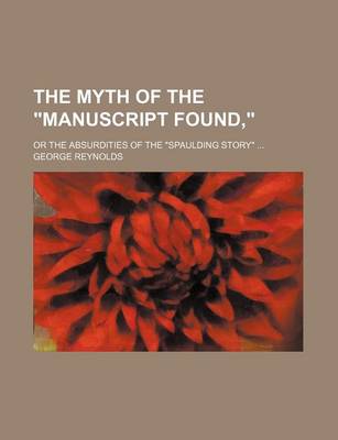 Book cover for The Myth of the "Manuscript Found,"; Or the Absurdities of the "Spaulding Story"