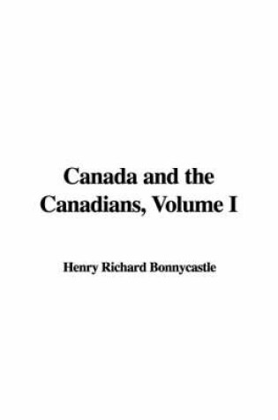 Cover of Canada and the Canadians, Volume I