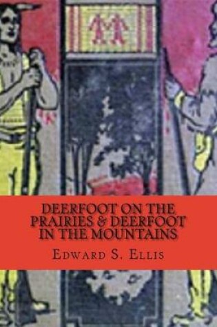 Cover of Deerfoot on the Prairies & Deerfoot in the Mountains