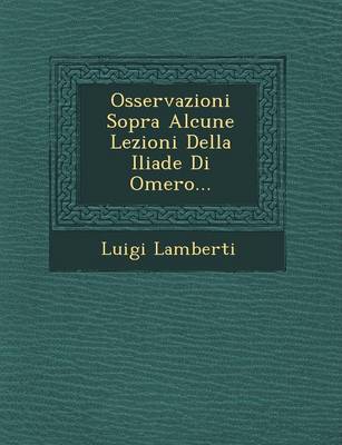 Book cover for Osservazioni Sopra Alcune Lezioni Della Iliade Di Omero...